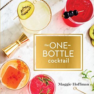 The One-Bottle Cocktail: More Than 80 Recipes From A Single Spirit