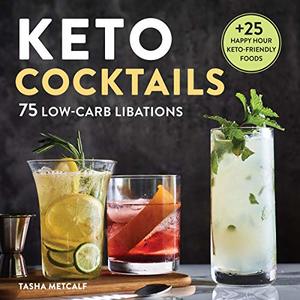 Keto Cocktails: 75 Low-Carb Libations