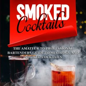 The Amateur To Professional Bartenders Guide To Mixology And Smoked Cocktails, Shipped Right to Your Door